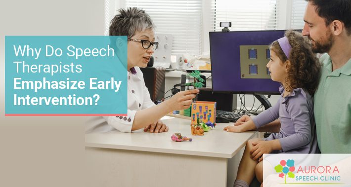 Why Is Early Intervention So Important In Pediatric Speech Therapy? | Aurora Speech Clinic Speech Therapy Occupational Therapy Clinic Aurora Newmarket York Region Ontario